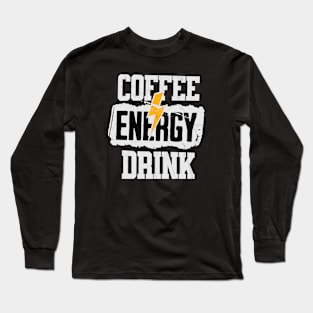 Coffee Energy Drink Long Sleeve T-Shirt